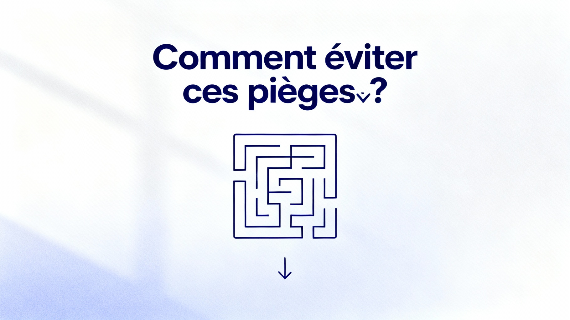 Comment éviter ces pièges ?