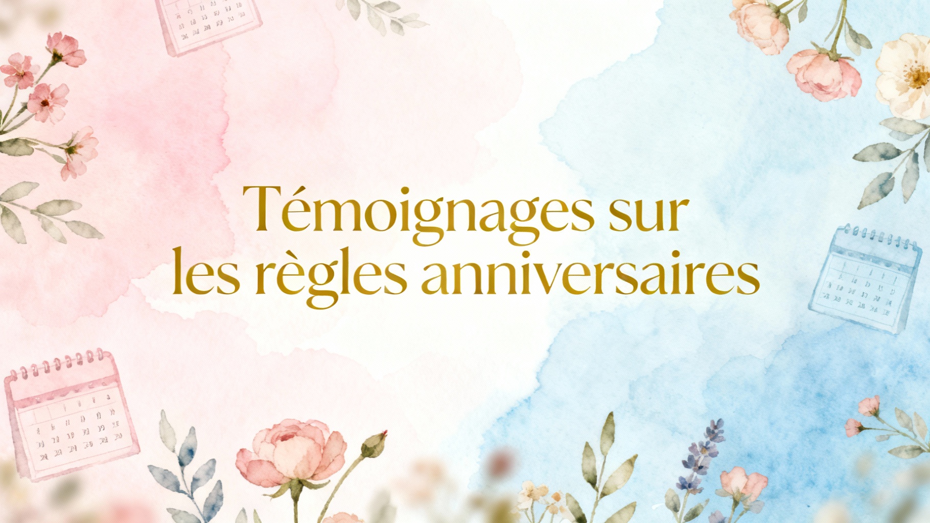 Témoignages sur les règles anniversaires